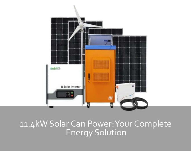 11.4kW Solar Can Power: Your Complete Energy Solution