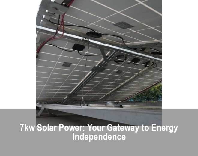 7kw Solar Power: Your Gateway to Energy Independence